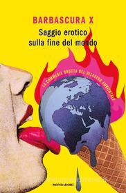 Ebook Saggio erotico sulla fine del mondo di Barbascura X edito da Mondadori