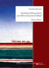 Ebook problema dell’esposizione speculativa nel pensiero di Hegel Il di Gaetano Rametta edito da Inschibboleth Edizioni