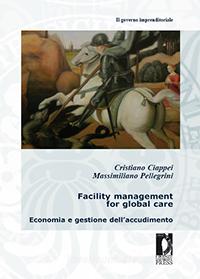 Ebook Facility management for global care di Ciappei, Cristiano, Pellegrini, Massimiliano edito da Firenze University Press