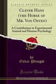 Ebook Clever Hans (the Horse of Mr. Von Osten) di Oskar Pfungst edito da Forgotten Books