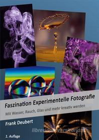 Ebook Faszination Experimentelle Fotografie di Frank Deubert edito da Books on Demand