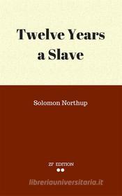 Ebook Twelve Years a Slave di Solomon Northup edito da Solomon Northup