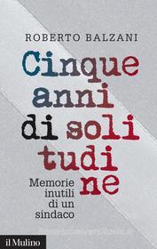 Ebook Cinque anni di solitudine di Roberto Balzani edito da Società editrice il Mulino, Spa