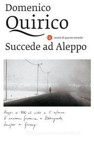 Ebook Succede ad Aleppo di Domenico Quirico edito da Editori Laterza