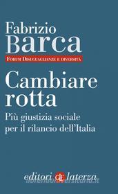 Ebook Cambiare rotta di Fabrizio Barca, Forum Disuguaglianze e diversità edito da Editori Laterza