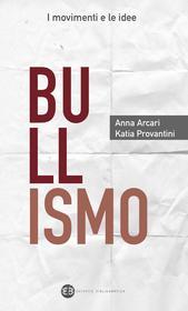 Ebook Bullismo di Anna Arcari, Katia Provantini edito da Editrice Bibliografica