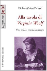 Ebook Alla tavola di Virginia Woolf di Elisabetta Chicco Vitzizzai edito da Il Leone Verde Edizioni