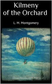 Ebook Kilmeny of the Orchard di L. M. Montgomery edito da Skyline