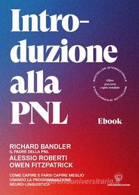 Ebook Introduzione alla PNL di Richard Bandler, Owen Fitzpatrick, Alessio Roberti edito da Unicomunicazione.it
