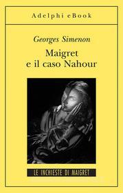 Ebook Maigret e il caso Nahour di Georges Simenon edito da Adelphi