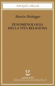 Ebook Fenomenologia della vita religiosa di Martin Heidegger edito da Adelphi