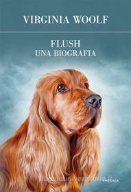 Ebook Flush. Una biografia di Virginia Woolf edito da Edizioni Theoria