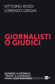 Ebook Giornalisti o giudici di Vittorio Roidi, Lorenzo Grighi edito da Rai Libri