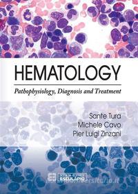 Ebook Hematology. Pathophysiology, Diagnosis and Treatment di Sante Tura, Michele Cavo, Pier Luigi Zinzani edito da Società Editrice Esculapio