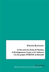 Ebook Le lien entre les droits de l&apos;homme,le développement, la paix et les violences:Cas des projets d&apos;EIRENE au Burundi di Evelyne Kanyana edito da Books on Demand