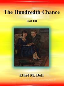 Ebook The Hundredth Chance: Part I/II di Ethel M. Dell edito da Ethel M. Dell