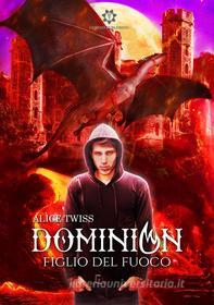 Ebook Dominion - Figlio del Fuoco di Alice Twiss edito da Genesis Publishing