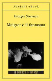 Ebook Maigret e il fantasma di Georges Simenon edito da Adelphi