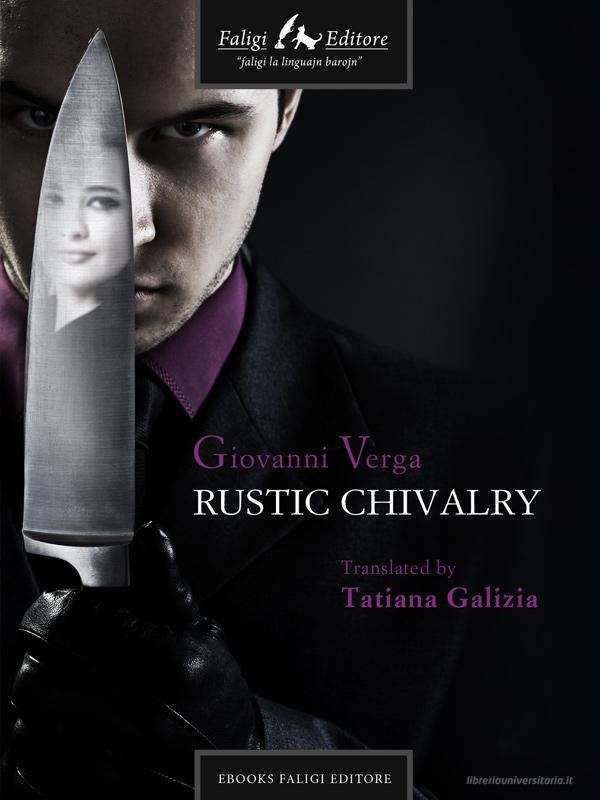 Ebook Rustic Chivalry di Verga Giovanni edito da Faligi Editore