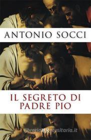 Ebook Il segreto di Padre Pio di Socci Antonio edito da BUR