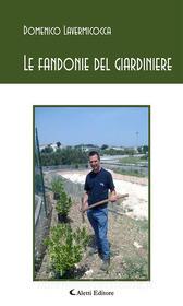 Ebook Le fandonie del giardiniere di Domenico Lavermicocca edito da Aletti Editore