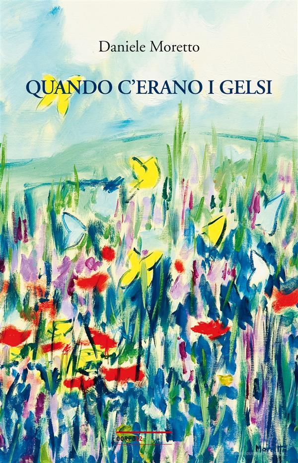 Ebook Quando c'erano i gelsi di Daniele Moretto edito da Terra Ferma Edizioni