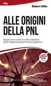 Ebook Alle origini della PNL di Robert Dilts edito da Alessio Roberti Editore