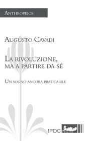 Ebook La rivoluzione, ma a partire da sé di Augusto Cavadi edito da IPOC Italian Path of Culture