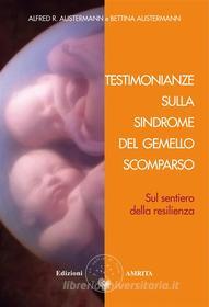Ebook Testimonianze sulla sindrome del gemello scomparso di Alfred R. Austermann e Bettina Austermann edito da Amrita Edizioni