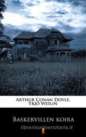 Ebook Baskervillen koira di Arthur Conan Doyle, Yrjö Weilin edito da Ktoczyta.pl