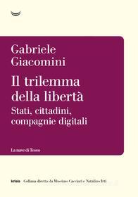 Ebook Il trilemma della libertà. Stati, cittadini, piattaforme digitali di Gabriele Giacomini edito da La nave di Teseo