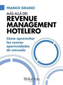 Ebook Más allá del Revenue Management Hotelero di Franco Grasso edito da Bibliotheka Edizioni