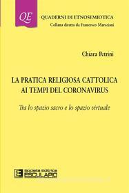 Ebook La pratica religiosa cattolica ai tempi del Coronavirus di Chiara Petrini edito da Società Editrice Esculapio