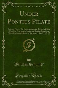 Ebook Under Pontius Pilate di William Schuyler edito da Forgotten Books