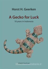 Ebook A Gecko for Luck di Horst H. Geerken edito da Books on Demand