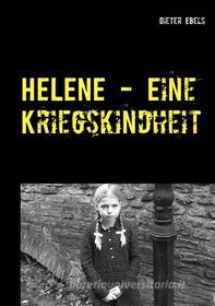 Ebook HELENE - Eine Kriegskindheit di Dieter Ebels edito da Books on Demand