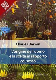 Ebook L’origine dell’uomo e la scelta in rapporto col sesso di Charles Darwin edito da E-text