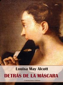 Ebook Detrás de la máscara di Louisa May Alcott edito da E-BOOKARAMA