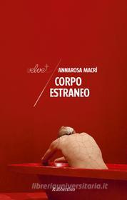 Ebook Corpo estraneo di Annarosa Macrì edito da Rubbettino Editore