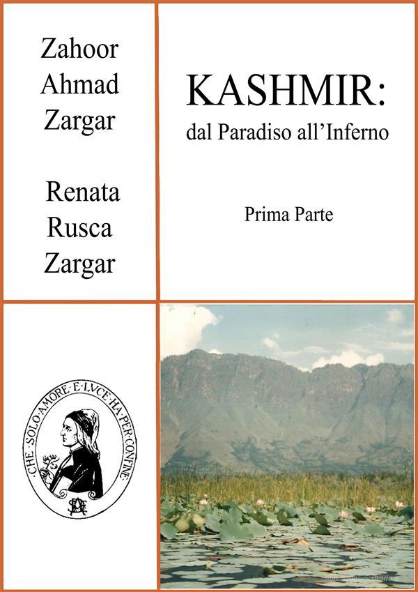 Ebook KASHMIR: dal Paradiso all’Inferno di Zahoor Ahmad Zargar, Renata Rusca Zargar edito da Società Editrice Dante Alighieri