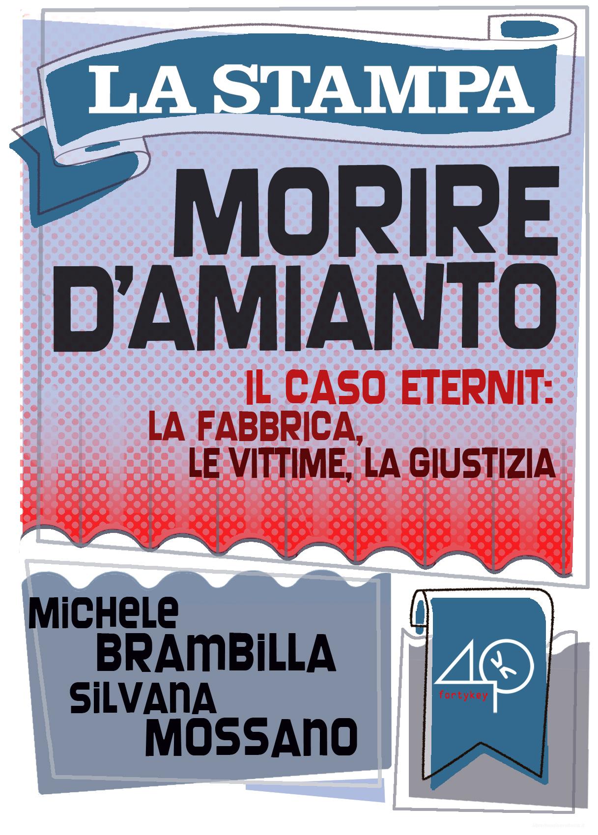 Ebook Morire d'amianto. Il caso Eternit: la fabbrica, le vittime, la giustizia. di Mossano Silvana, Brambilla (introduzione) Michele edito da La Stampa/40K