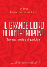 Ebook Il grande libro di Ho'oponopono di Luc Bodin, Nathalie Bodin, Jean Graciet edito da Edizioni il Punto d'Incontro