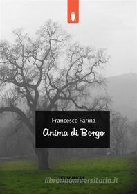 Ebook Anima di Borgo di Francesco Farina edito da Lettere Animate Editore