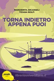 Libro Ebook Torna indietro appena puoi di Arcangeli Margherita, Riolfi Tiziana di People