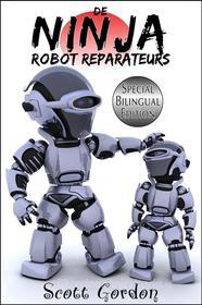 Ebook De Ninja Robot Reparateurs di Scott Gordon edito da Publisher s21000