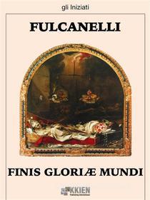 Ebook Finis Gloriae Mundi di Fulcanelli edito da KKIEN Publ. Int.