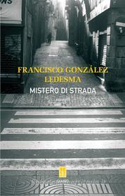 Ebook Mistero di strada di Francisco  Gonzalez Ledesma edito da Giano