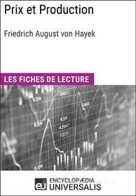 Ebook Prix et Production de Friedrich August von Hayek di Encyclopaedia Universalis edito da Encyclopaedia Universalis