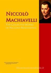 Ebook The Collected Works of Niccolò Machiavelli di Niccolò Machiavelli edito da PergamonMedia