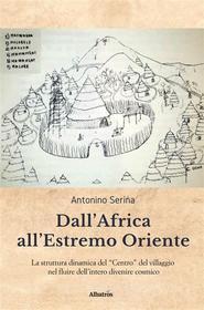 Ebook Dall&apos;Africa all&apos;estremo oriente di Antonino Serina edito da Gruppo Albatros Il Filo